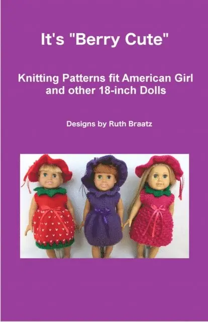 Ruth Braatz - It's Berry Cute, Knitting Patterns fit American Girl and other 18-Inch Dolls, E-bok. Tillgänglighet: Lägg i varukorg