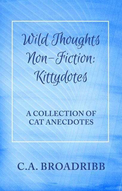 C. A. Broadribb - Wild Thoughts Non-Fiction:  Kittydotes, E-bok. Tillgänglighet: Lägg i varukorg