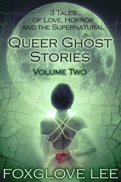 Foxglove Lee - Queer Ghost Stories Volume Two: 3 Tales of Love, Horror and the Supernatural, E-bok. Tillgänglighet: Lägg i varukorg