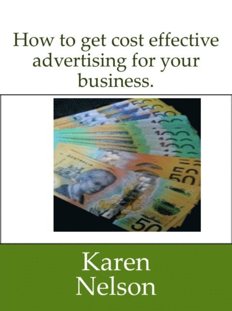 Karen Nelson - How to Get Cost Effective Advertising for Your Business, E-bok
