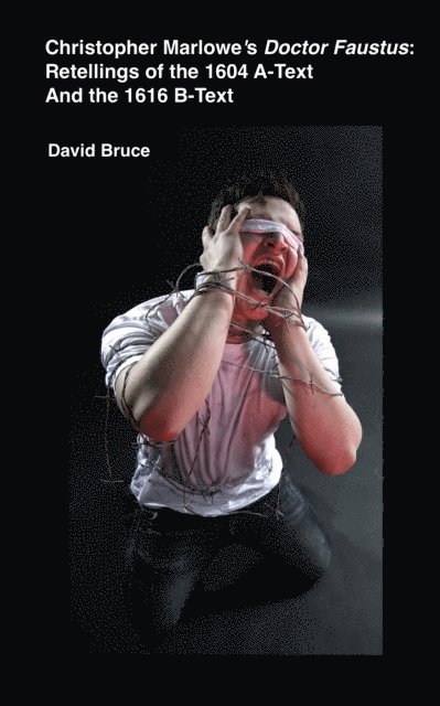 David Bruce - Christopher Marlowe's &quote;Doctor Faustus&quote;: Retellings of the 1604 A-Text And the 1616 B-Text, E-bok