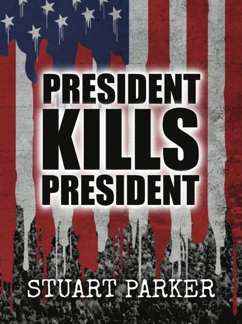 Stuart Parker - President Kills President, E-bok