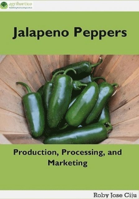 Roby Jose Ciju - Jalapeno Peppers: Production, Processing, and Marketing, E-bok