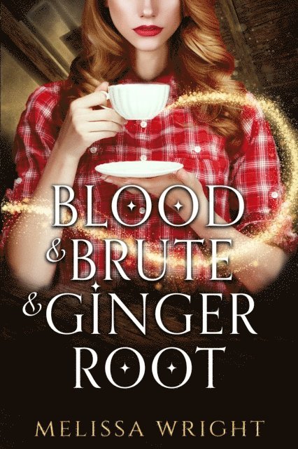 Melissa Wright - Blood & Brute & Ginger Root, E-bok