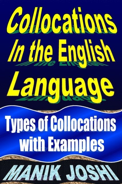 Manik Joshi - Collocations In the English Language: Types of Collocations with Examples, E-bok. Tillgänglighet: Lägg i varukorg