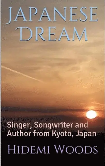 Hidemi Woods - Japanese Dream: Singer, Songwriter and Author from Kyoto, Japan, E-bok. Tillgänglighet: Lägg i varukorg