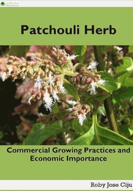 Roby Jose Ciju - Patchouli Herb: Commercial Growing Practices and Economic Importance, E-bok