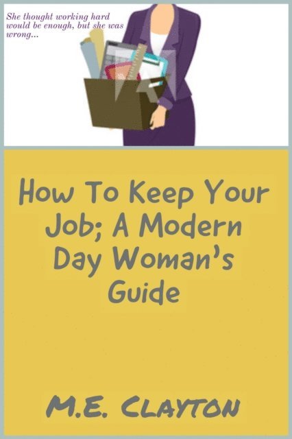 M.E. Clayton - How to Keep Your Job: A Modern-Day Woman's Guide, E-bok. Tillgänglighet: Lägg i varukorg