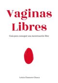 Vaginas Libres: Guia para conseguir una menstruacion libre