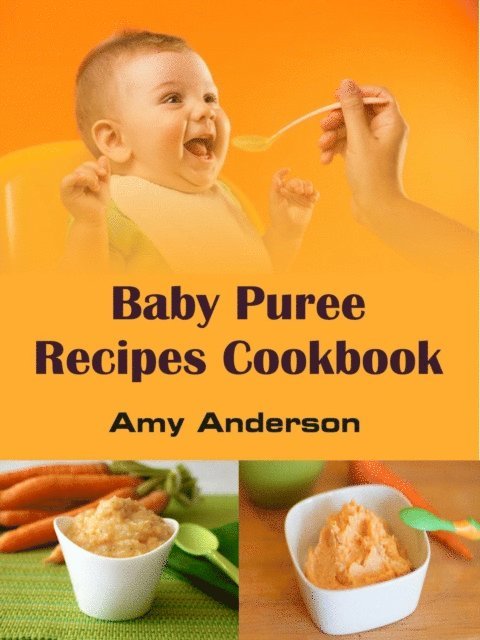 Amy Anderson - Baby Puree Recipes Cookbook, E-bok
