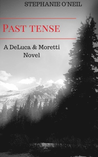 Stephanie O'Neil - Past Tense: A DeLuca & Moretti Novel (Book 1), E-bok