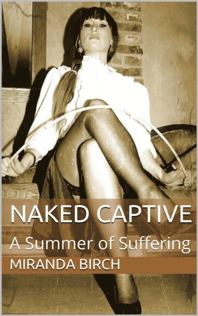 Miranda Birch - Naked Captive: A Summer of Suffering, E-bok