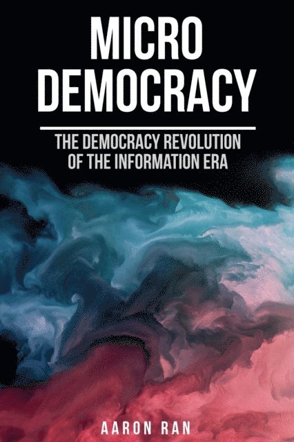 Aaron Ran - Micro Democracy: The Democracy Revolution of the Information Era., E-bok