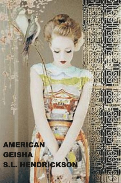 S L Hendrickson - American Geisha, E-bok