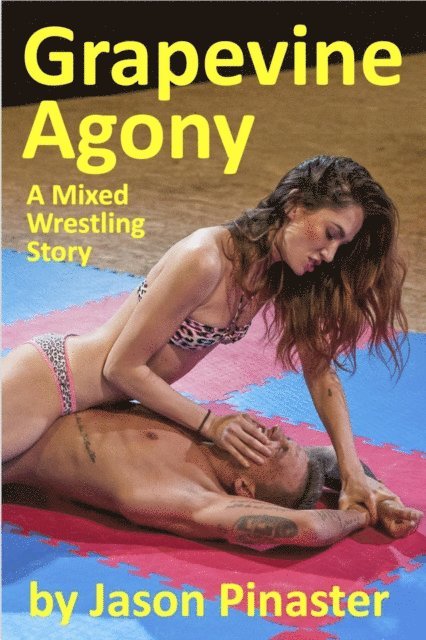 Jason Pinaster - Grapevine Agony: A Mixed Wrestling Story, E-bok