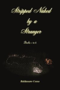 Stripped Naked by a Stranger Books 1 to 6