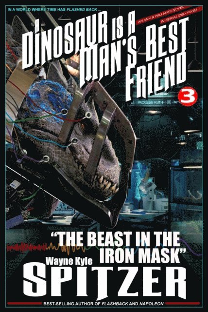 Wayne Kyle Spitzer - Dinosaur Is A Man's Best Friend (A Serialized Novel), Part Three: &quote;The Beast in the Iron Mask&quote;, E-bok