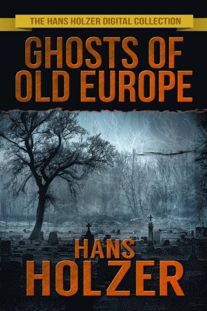 Hans Holzer - Ghosts of Old Europe, E-bok