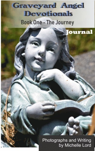 Michelle Lord - Graveyard Angel Devotionals Book One: The Journey - Spiritual Daily Journal with Pictures, Quotes and Lined Notes Area, E-bok