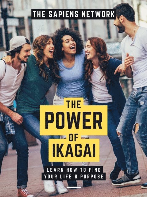 The Sapiens Network - Power Of Ikigai: Learn How To Find Your Life's Purpose, E-bok