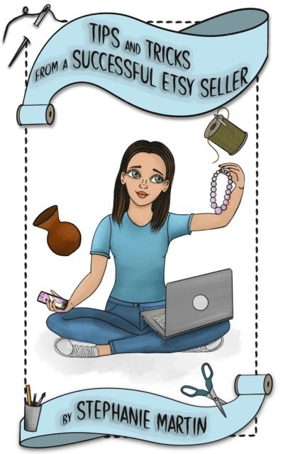 Stephanie Martin - Tips and Tricks from a Successful Etsy Seller, E-bok