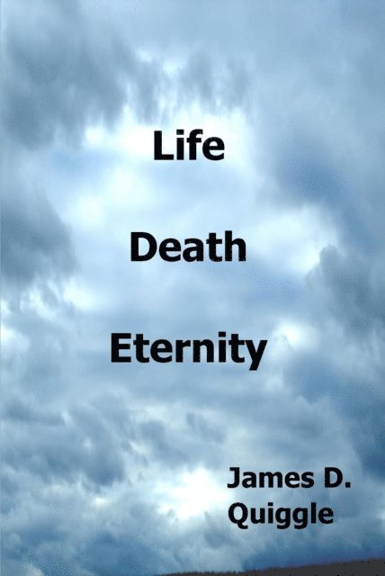 James D. Quiggle - Life, Death, Eternity, E-bok