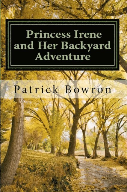 Patrick Bowron - Princess Irene and Her Backyard Adventure, E-bok. Tillgänglighet: Lägg i varukorg