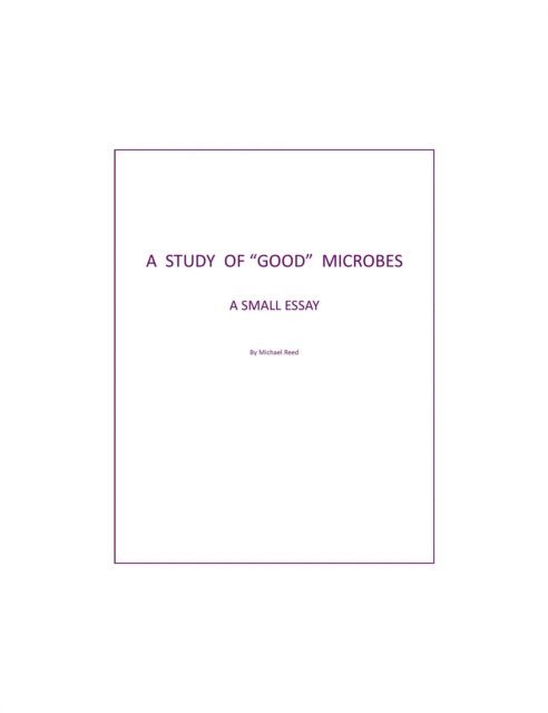 Michael Reed - Study of &quote;Good&quote; Microbes: A Small Essay, E-bok