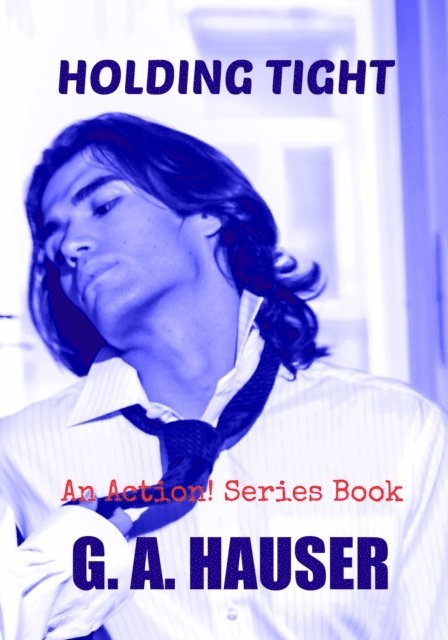 GA Hauser - Holding Tight; Book 32 of the Action! Series, E-bok