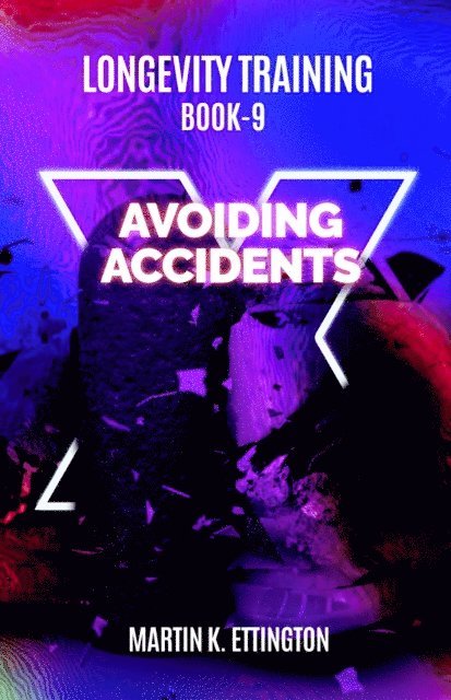Martin Ettington - Longevity Training-Book 9-Avoiding Accidents, E-bok