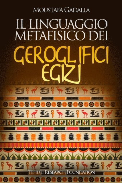 Moustafa Gadalla - Il Linguaggio Metafisico Dei Geroglifici Egizi, E-bok