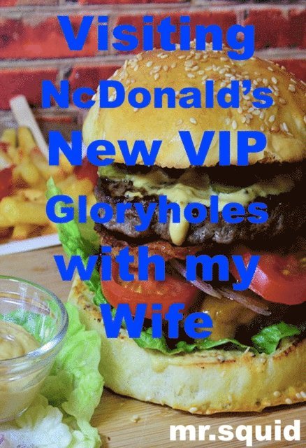 Mr.Squid - Visiting NcDonald's New VIP Gloryholes with My Wife, E-bok
