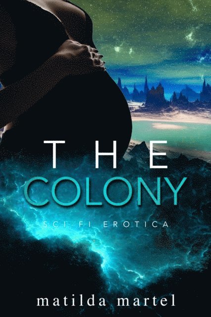 Matilda Martel - Colony: Sci Fi Erotica, E-bok
