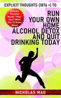 Explicit Thoughts (1876 +) to Run Your Own Home Alcohol Detox and Quit Drinking Today