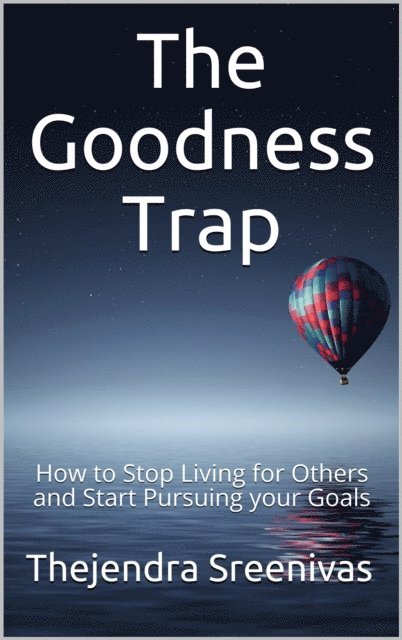 Thejendra Sreenivas - Goodness Trap: How to Stop Living for Others and Start Pursuing Your Goals, E-bok. Tillgänglighet: Lägg i varukorg