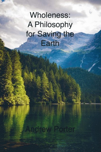 Andrew Porter - Wholeness: A Philosophy for Saving the Earth, E-bok