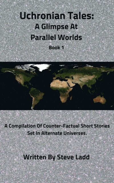 Steve Ladd - Uchronian Tales: A Glimpse At Parallel Worlds Book 1, E-bok