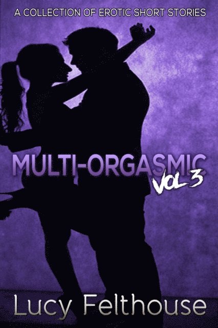 Lucy Felthouse - Multi-Orgasmic Vol 3, E-bok