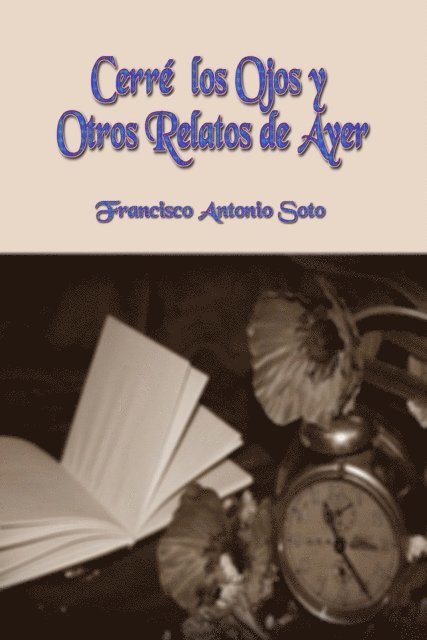 Francisco Antonio Soto - Cerre los Ojos y Otros Relatos de Ayer, E-bok. Tillgänglighet: Lägg i varukorg