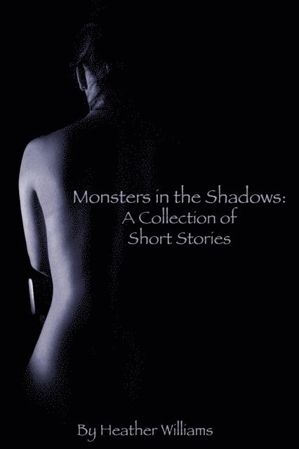 Heather Williams - Monsters in the Shadows: A Collection of Short Stories, E-bok