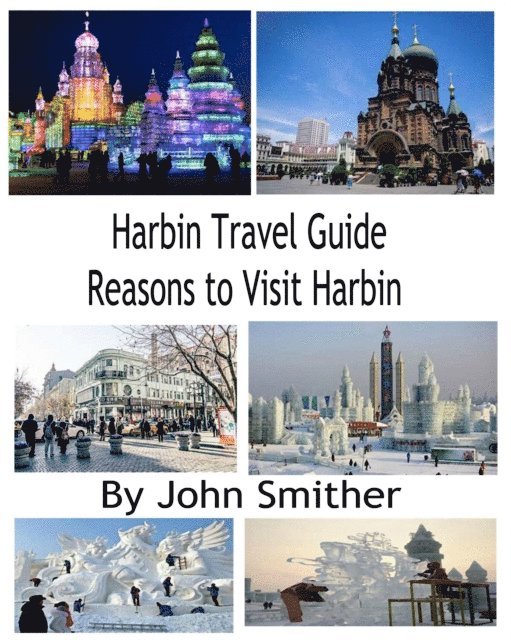 Harbin Travel Guide Reasons to Visit Harbin