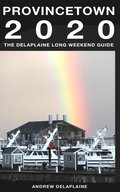 Provincetown: The Delaplaine 2020 Long Weekend Guide
