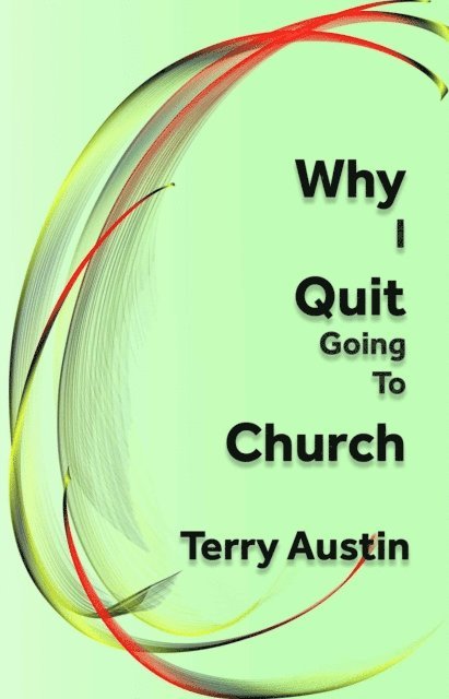 Terry Austin - Why I Quit Going to Church, E-bok