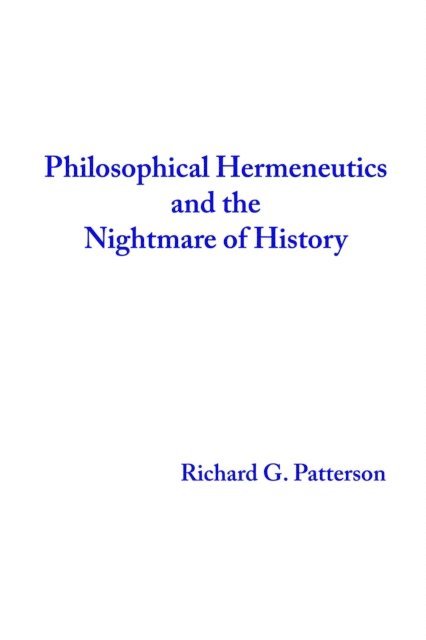 Richard Patterson - Philosophical Hermeneutics and the Nightmare of History, E-bok
