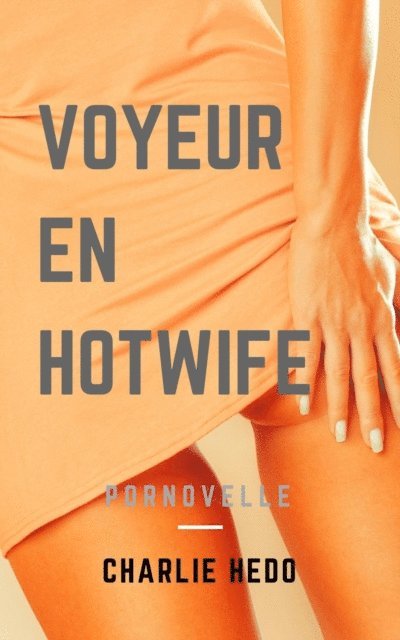 Charlie Hedo - Voyeur en Hotwife, E-bok. Tillgänglighet: Lägg i varukorg