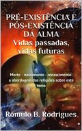 Pre-Existencia e Pos-Existencia a Alma - Vidas Passadas Vidas Futuras