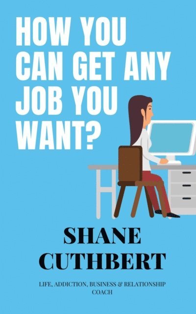 Shane Cuthbert - How you Can Get Any Job You Want, E-bok. Tillgänglighet: Lägg i varukorg