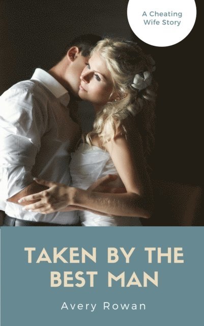 Avery Rowan - Taken by the Best Man (A Cheating Wife Story), E-bok. Tillgänglighet: Lägg i varukorg