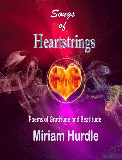 Miriam Hurdle - Songs of Heartstrings: Poems of Gratitude and Beatitude, E-bok