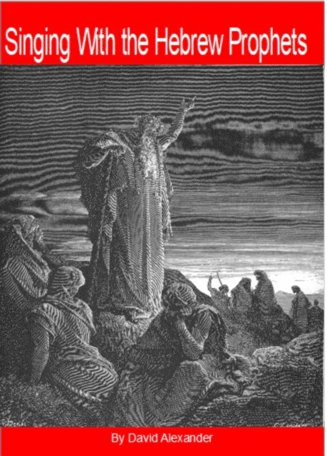 David Alexander - Singing with the Hebrew Prophets, E-bok
